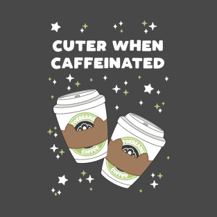 Cuter When Caffeinated T-Shirt