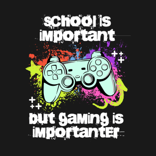 School is important but gaming is importanter; video games; gamer; controller; console; gamer gift; gaming addict; retro; funny; teen; T-Shirt