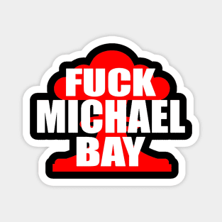 F**k Michael Bay Magnet