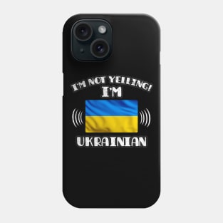 I'm Not Yelling I'm Ukrainian - Gift for Ukrainian With Roots From Ukraine Phone Case