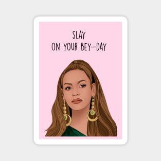 Slay on your bey-day Magnet