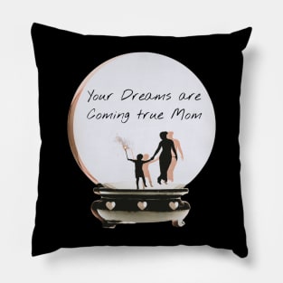 your dreams are coming true mom Pillow