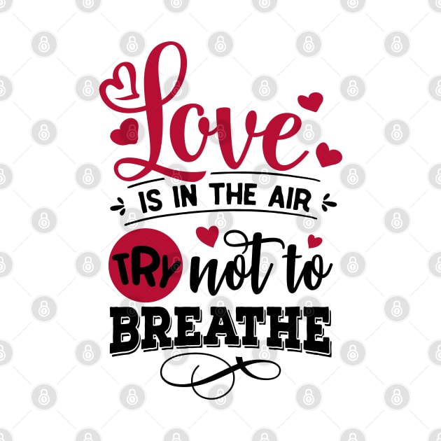 Love is in the Air Try not to Breathe by MZeeDesigns