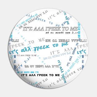 It's all Greek to me PATTERN # Blue On White * ΙΤ'Σ ΑΛΛ ΓΡΕΕΚ ΤΟ ΜΕ circle Pin