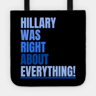 Hillary Was Right About Everything Tote