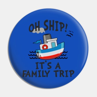 OH SHIP! IT'S A FAMILY TRIP 2020 Pin