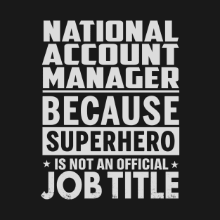 National Account Manager Because Superhero Is Not A Job Title T-Shirt