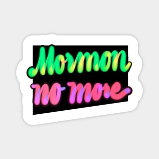 Mormon No more-bright near hand lettering Magnet