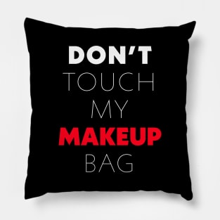 Don't touch my makeup bag Pillow