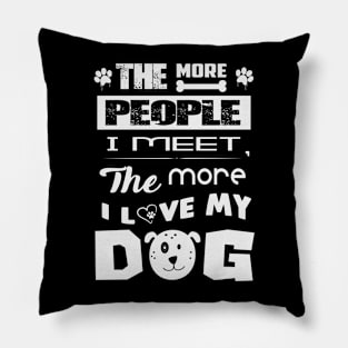 The more people I meet the more I love my dog Pillow