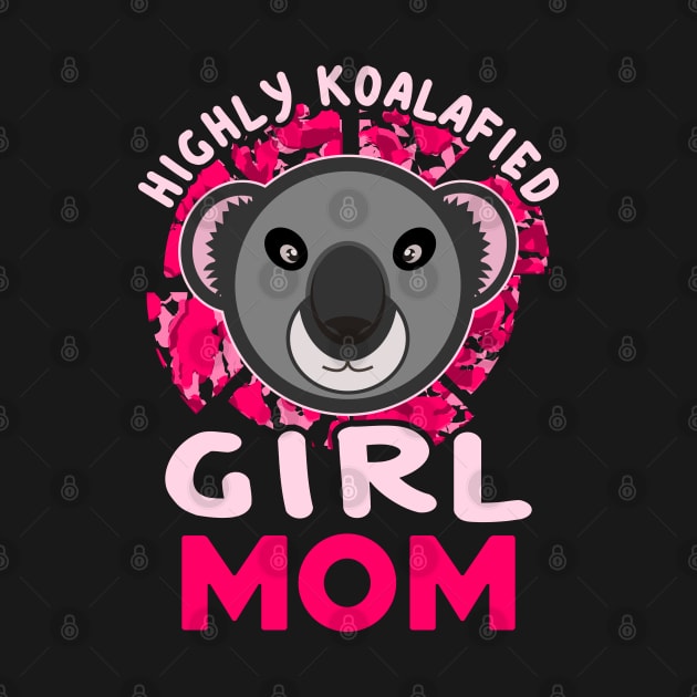 Highly Koalafied Girl Mom Koala Bear Mothers Day by JaussZ