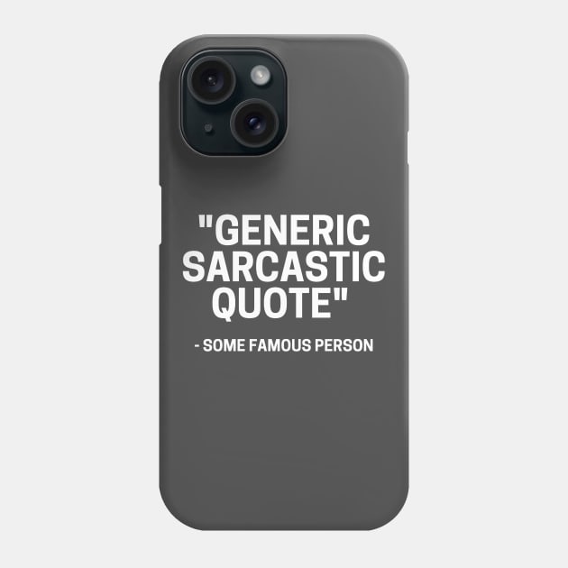 Generic Sarcastic Quote Phone Case by AcidArt10