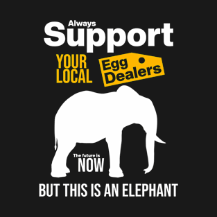 Support Your Local Egg Dealers T-Shirt