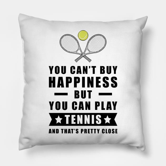 You can't buy Happiness but you can play Tennis - and that's pretty close - Funny Quote Pillow by DesignWood-Sport