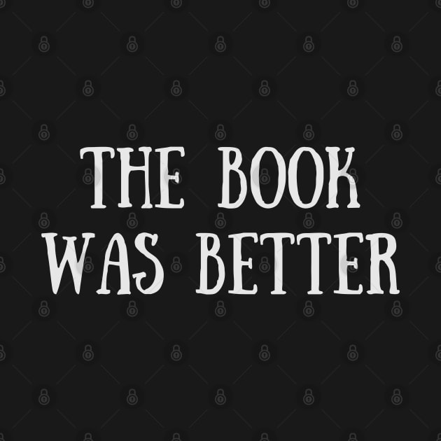 The Book Was Better - Funny Quote by Celestial Mystery