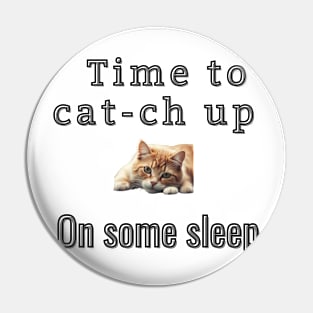 Time to cat-ch up on some sleep Pin