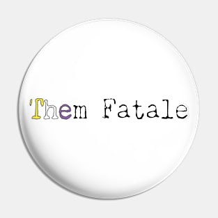 Them Fatale Pin