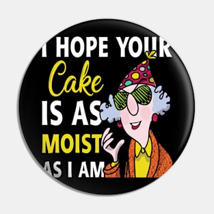 I Hope Your Cake Is As Moist As I Am Grandma Lover Gift For Women Pin