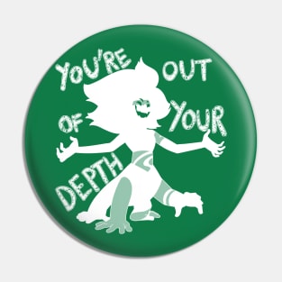 You're Out Of Your Depth Pin