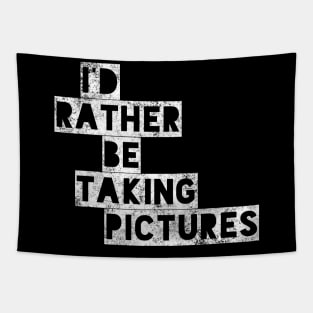 I’d rather be taking pictures !! Tapestry