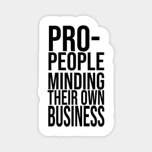 Pro-People Minding Their Own Business Political Magnet