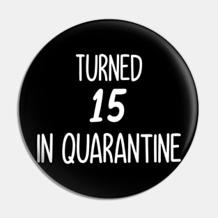 turned 15 in quarantine Pin