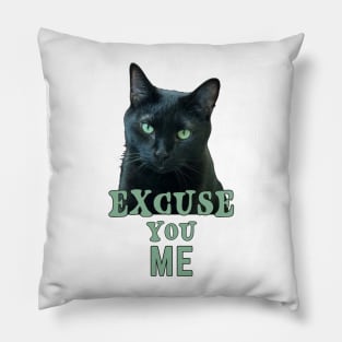 Funny Black Cat with Green Eyes "Excuse You Me" Pillow