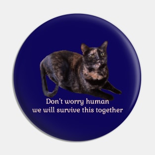 Don’t Worry Human We Will Survive This Together Pin