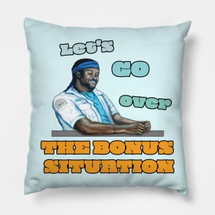 Let's Go Over the Bonus Situation Pillow