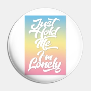 Just Hold Me I'm Lonely Tee Pin