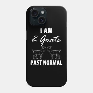 I Am Two Goats Past Normal Phone Case