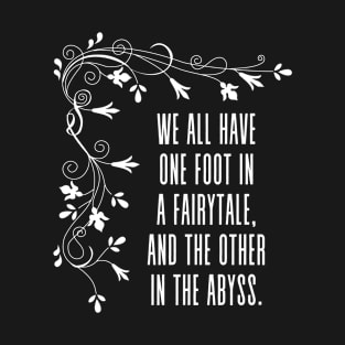 We all have one foot in a fairytale, and the other in the abyss - Inspirational Paulo Coelho Quote (white) T-Shirt