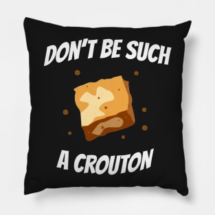 You Crouton Pillow