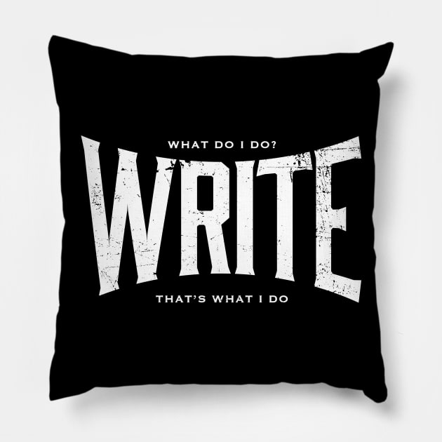 WRITE It's what I do Pillow by ClothedCircuit