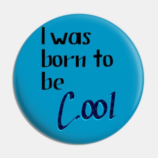 Lettering "I was Born to be Cool" Pin