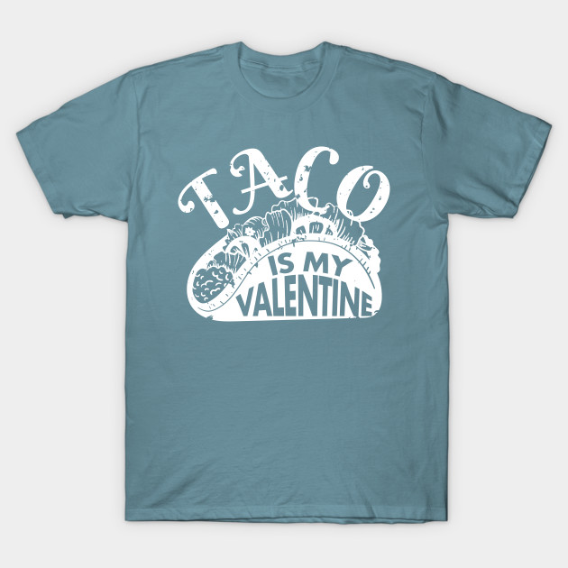 Discover Taco Is My Valentine Funny V Day Design Taco Foodie - Taco Is My Valentine - T-Shirt