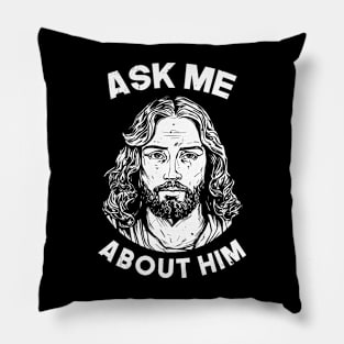 Ask me about Him, Jesus Pillow