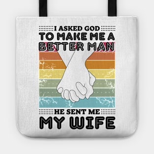 I asked god to make me a better man he sent me my wife Tote