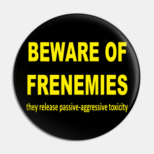 Beware of Frenemies Pin