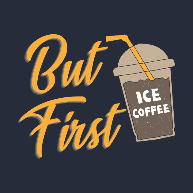 But First Iced Coffee by GoodWills