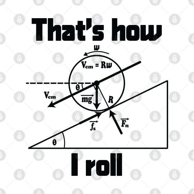 Funny Science - That's How I Roll by ScienceCorner