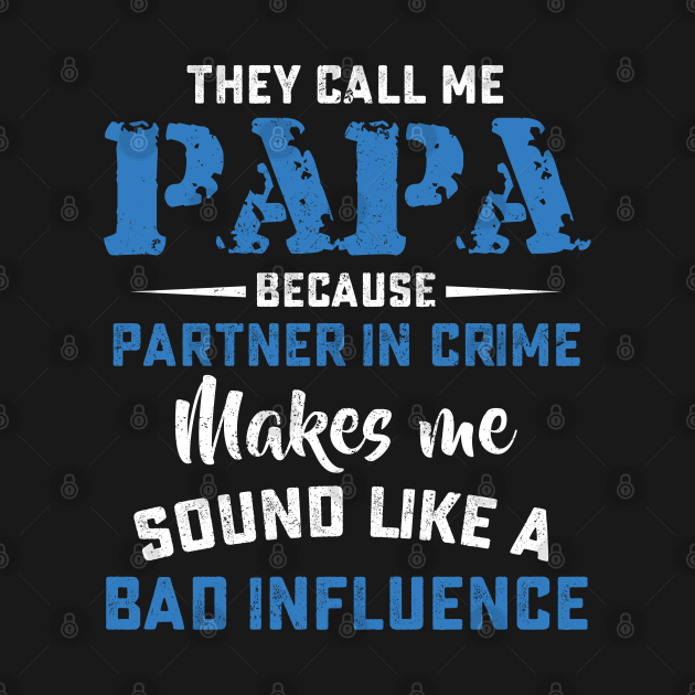 Download They call me papa because partner in crime bad influence ...