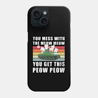 You Mess With The Meow Meow You Get This Peow Peow Phone Case