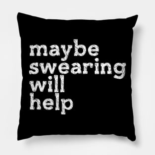 Maybe Swearing Will Help Pillow