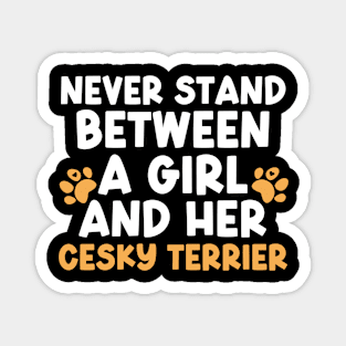 Never Stand Between A Girl And Her Cesky Terrier Magnet