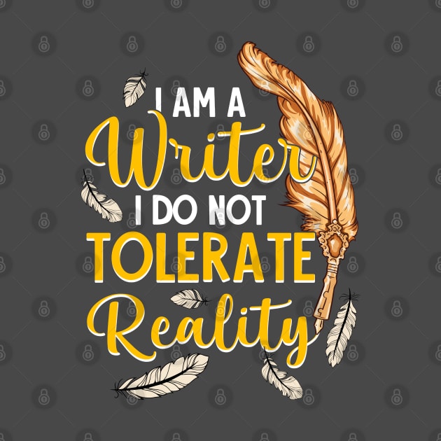 I Am A Writer I Do Not Tolerate Reality by E
