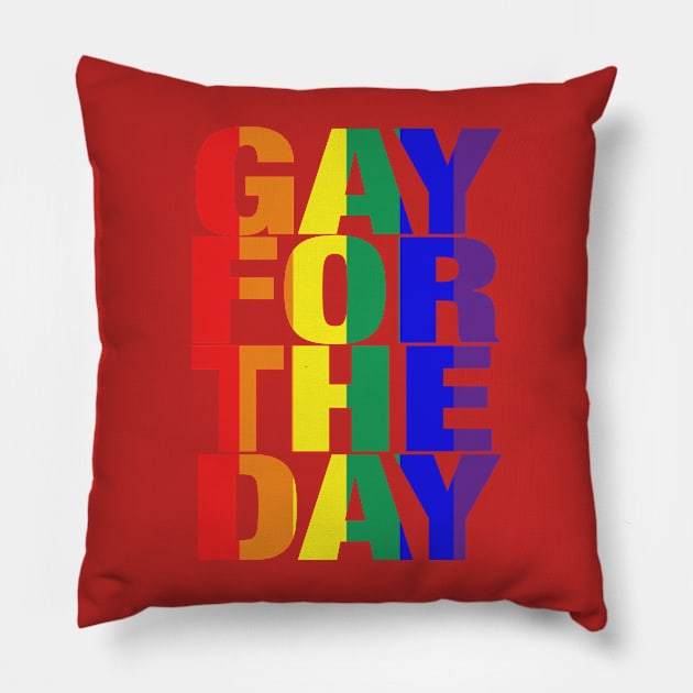 Gay For The Day (on black background) - Show your Pride and Support! - Pillow by JossSperdutoArt