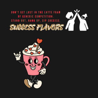Success Flavors: Craft Your Path to the Top, Don't Settle for Latte Foam (Motivational Quote) T-Shirt