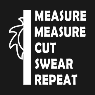 Measure Twice Cut Swear Handyman Father Day Funny Gift T-Shirt