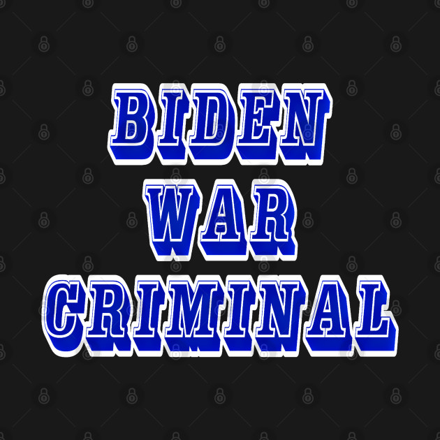Biden - War Criminal - Back by SubversiveWare